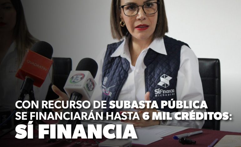 Con recurso de subasta pública se financiarán hasta 6 mil créditos: Sí Financia.