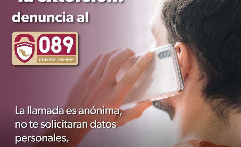 ¡Prevengamos la extorsión! llama al 089 para denunciar: SSP