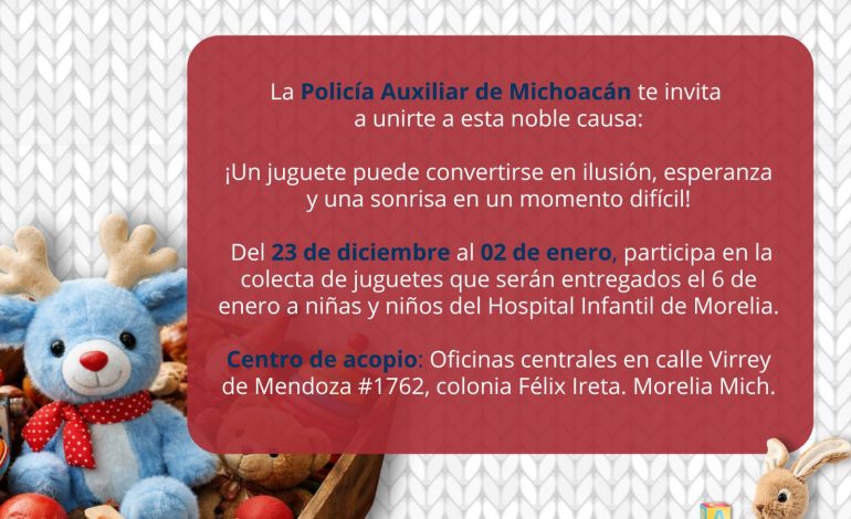 Policía Auxiliar arranca colecta de juguetes en favor de pacientes del Hospital Infantil