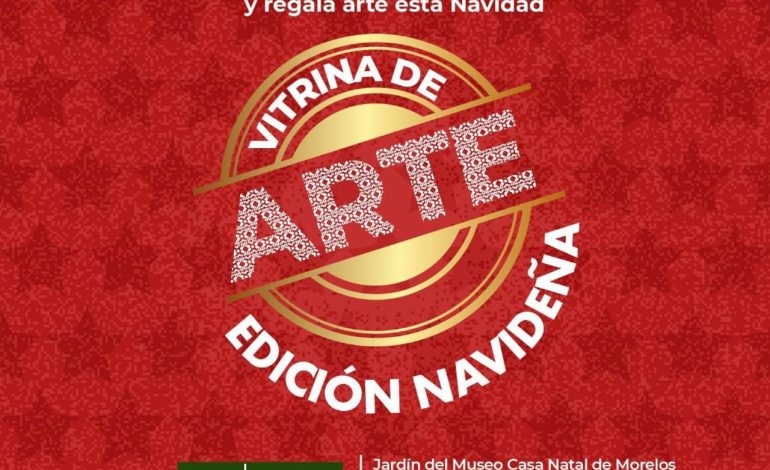 Ya viene la Vitrina de Arte edición navideña, en la Casa Natal de Morelos: Secum