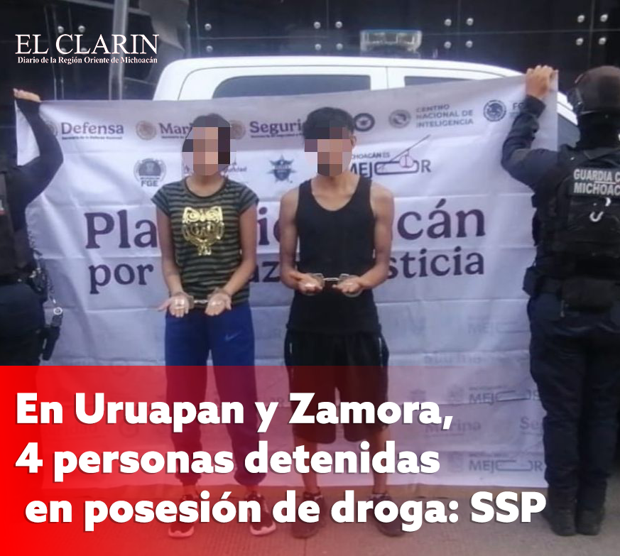 En Uruapan y Zamora, 4 personas detenidas en posesión de droga: SSP