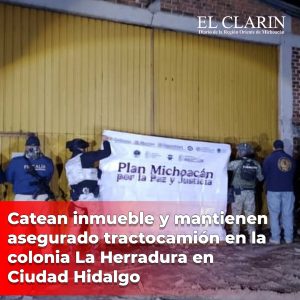Catean inmueble y mantienen asegurado tractocamión en la colonia La Herradura, en Ciudad Hidalgo