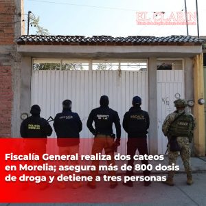 Fiscalía General realiza dos cateos en Morelia; asegura más de 800 dosis de droga y detiene a tres personas