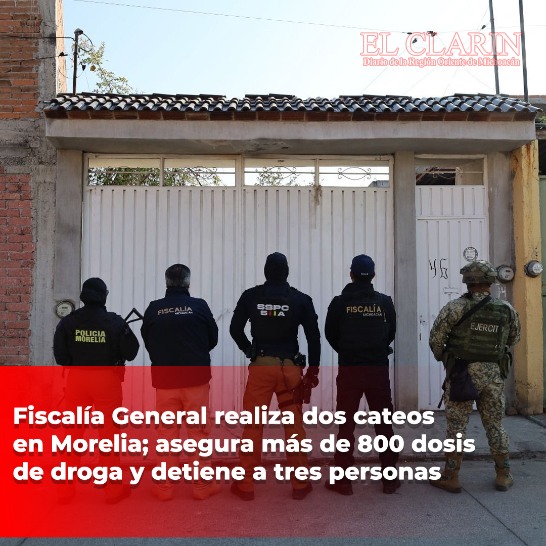 Fiscalía General realiza dos cateos en Morelia; asegura más de 800 dosis de droga y detiene a tres personas