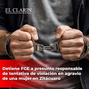 Detiene FGE a presunto responsable de tentativa de violación en agravio de una mujer en Zitácuaro