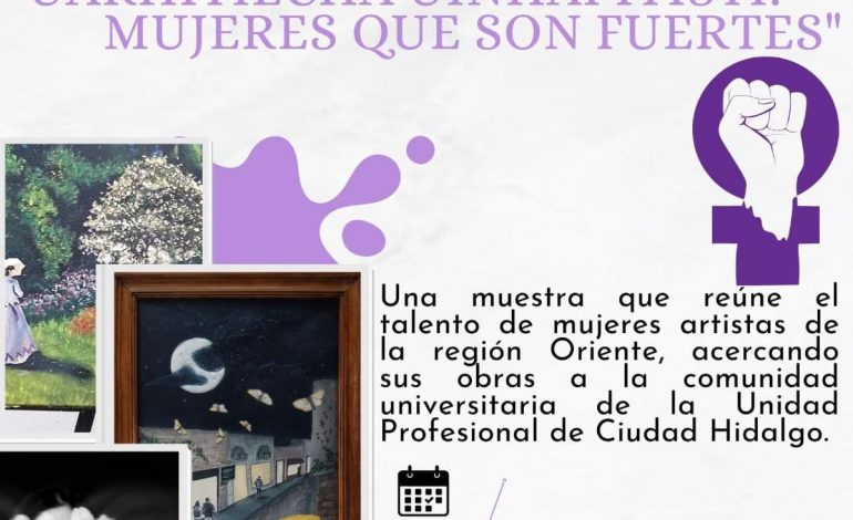 En Unidad Profesional realizarán Exposición artística de mujeres talentosas de la región