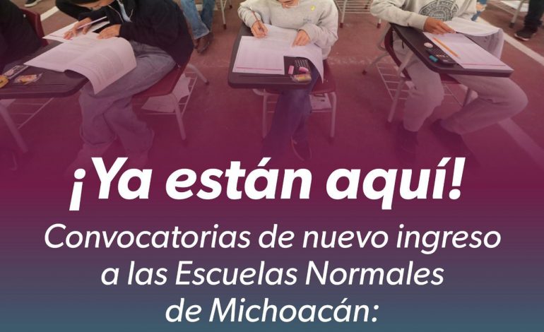 ¿Quieres ser docente? Ya están listas las convocatorias para Escuelas Normales de Michoacán
