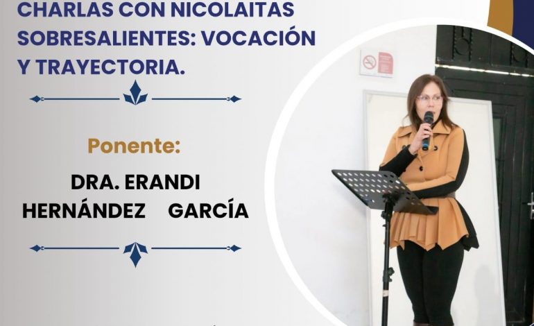 En el ciclo de “Charlas con Nicolaitas Sobresalientes… En U.P. Participará la Dra. Erandi Hernández García