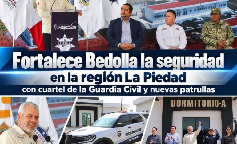 Fortalece Bedolla la seguridad en la región La Piedad con cuartel de la Guardia Civil y nuevas patrullas